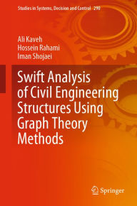 Title: Swift Analysis of Civil Engineering Structures Using Graph Theory Methods, Author: Ali Kaveh