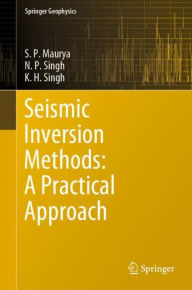Title: Seismic Inversion Methods: A Practical Approach, Author: S. P. Maurya