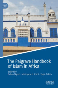 Title: The Palgrave Handbook of Islam in Africa, Author: Fallou Ngom