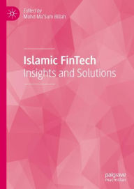 Title: Islamic FinTech: Insights and Solutions, Author: Mohd Ma'Sum Billah