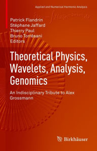 Title: Theoretical Physics, Wavelets, Analysis, Genomics: An Indisciplinary Tribute to Alex Grossmann, Author: Patrick Flandrin