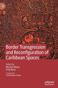 Title: Border Transgression and Reconfiguration of Caribbean Spaces, Author: Myriam Moïse