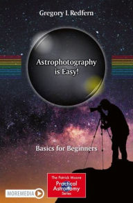 Title: Astrophotography is Easy!: Basics for Beginners, Author: Gregory I. Redfern