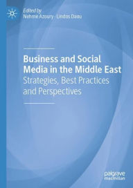 Title: Business and Social Media in the Middle East: Strategies, Best Practices and Perspectives, Author: Nehme Azoury
