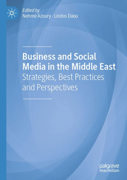 Business and Social Media in the Middle East: Strategies, Best Practices and Perspectives
