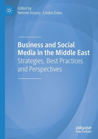Title: Business and Social Media in the Middle East: Strategies, Best Practices and Perspectives, Author: Nehme Azoury