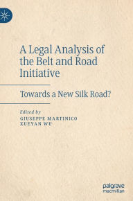 Title: A Legal Analysis of the Belt and Road Initiative: Towards a New Silk Road?, Author: Giuseppe Martinico