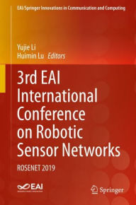 Title: 3rd EAI International Conference on Robotic Sensor Networks: ROSENET 2019, Author: Yujie Li