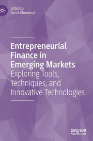 Title: Entrepreneurial Finance in Emerging Markets: Exploring Tools, Techniques, and Innovative Technologies, Author: Darek Klonowski