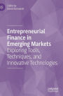 Entrepreneurial Finance in Emerging Markets: Exploring Tools, Techniques, and Innovative Technologies