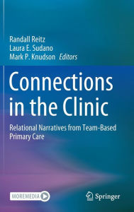 Title: Connections in the Clinic: Relational Narratives from Team-Based Primary Care, Author: Randall Reitz