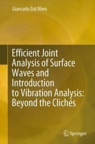 Title: Efficient Joint Analysis of Surface Waves and Introduction to Vibration Analysis: Beyond the Clichï¿½s, Author: Giancarlo Dal Moro