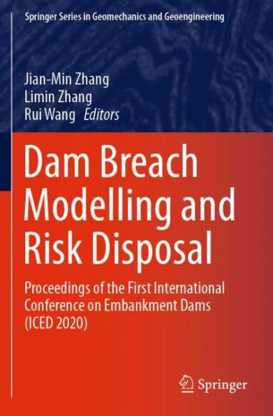 Dam Breach Modelling and Risk Disposal: Proceedings of the First International Conference on Embankment Dams (ICED 2020)