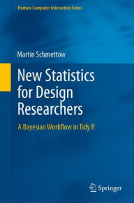 Title: New Statistics for Design Researchers: A Bayesian Workflow in Tidy R, Author: Martin Schmettow
