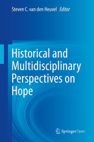 Title: Historical and Multidisciplinary Perspectives on Hope, Author: Steven C. van den Heuvel