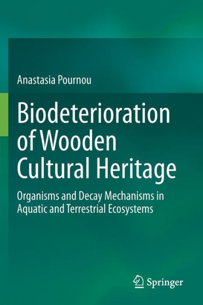 Biodeterioration of Wooden Cultural Heritage: Organisms and Decay Mechanisms in Aquatic and Terrestrial Ecosystems