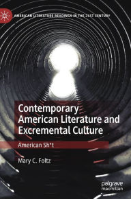 Title: Contemporary American Literature and Excremental Culture: American Sh*t, Author: Mary C. Foltz