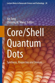 Title: Core/Shell Quantum Dots: Synthesis, Properties and Devices, Author: Xin Tong
