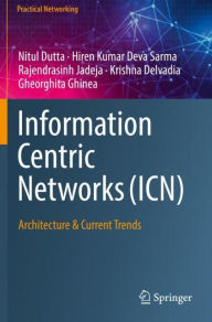 Title: Information Centric Networks (ICN): Architecture & Current Trends, Author: Nitul Dutta