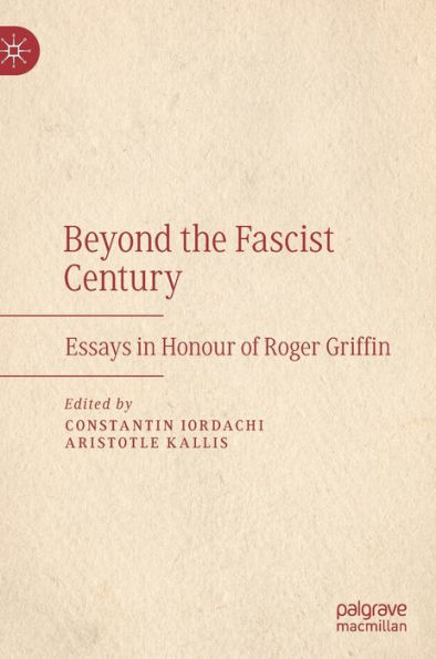 Beyond the Fascist Century: Essays in Honour of Roger Griffin