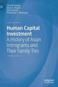 Title: Human Capital Investment: A History of Asian Immigrants and Their Family Ties, Author: Harriet Duleep