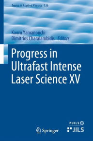 Title: Progress in Ultrafast Intense Laser Science XV, Author: Kaoru Yamanouchi