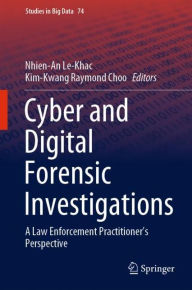 Title: Cyber and Digital Forensic Investigations: A Law Enforcement Practitioner's Perspective, Author: Nhien-An Le-Khac