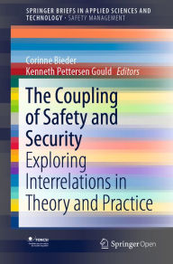 Title: The Coupling of Safety and Security: Exploring Interrelations in Theory and Practice, Author: Corinne Bieder