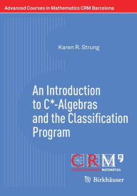 Title: An Introduction to C*-Algebras and the Classification Program, Author: Karen R. Strung