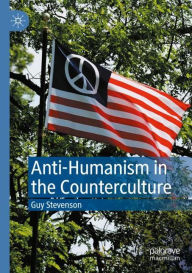 Title: Anti-Humanism in the Counterculture, Author: Guy Stevenson