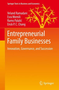 Title: Entrepreneurial Family Businesses: Innovation, Governance, and Succession, Author: Veland Ramadani