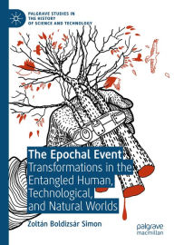 Title: The Epochal Event: Transformations in the Entangled Human, Technological, and Natural Worlds, Author: Zoltán Boldizsár Simon