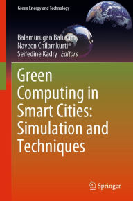 Title: Green Computing in Smart Cities: Simulation and Techniques, Author: Balamurugan Balusamy