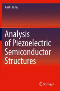 Title: Analysis of Piezoelectric Semiconductor Structures, Author: Jiashi Yang