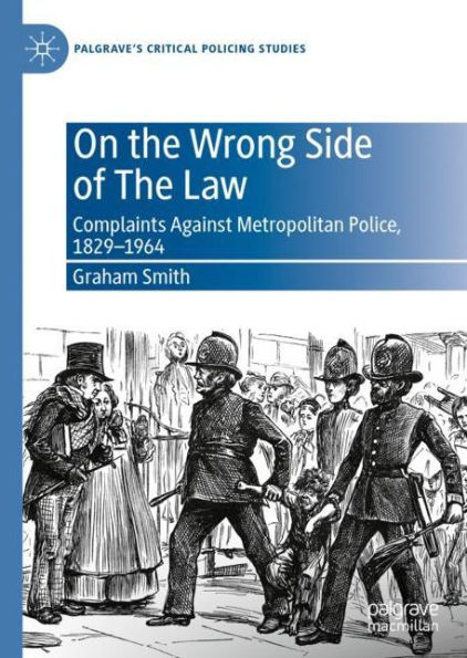 On the Wrong Side of The Law: Complaints Against Metropolitan Police, 1829-1964