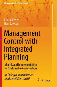 Title: Management Control with Integrated Planning: Models and Implementation for Sustainable Coordination, Author: Lukas Rieder