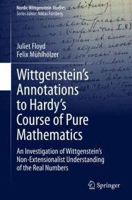 Title: Wittgenstein's Annotations to Hardy's Course of Pure Mathematics: An Investigation of Wittgenstein's Non-Extensionalist Understanding of the Real Numbers, Author: Juliet Floyd
