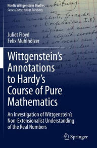 Title: Wittgenstein's Annotations to Hardy's Course of Pure Mathematics: An Investigation of Wittgenstein's Non-Extensionalist Understanding of the Real Numbers, Author: Juliet Floyd