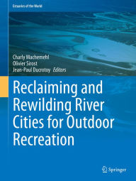 Title: Reclaiming and Rewilding River Cities for Outdoor Recreation, Author: Charly Machemehl