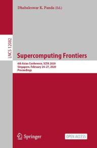 Title: Supercomputing Frontiers: 6th Asian Conference, SCFA 2020, Singapore, February 24-27, 2020, Proceedings, Author: Dhabaleswar K. Panda