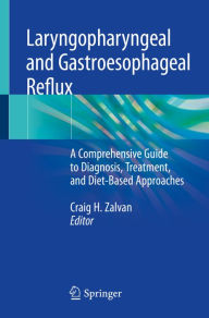 Title: Laryngopharyngeal and Gastroesophageal Reflux: A Comprehensive Guide to Diagnosis, Treatment, and Diet-Based Approaches, Author: Craig H. Zalvan