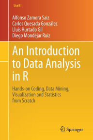 Title: An Introduction to Data Analysis in R: Hands-on Coding, Data Mining, Visualization and Statistics from Scratch, Author: Alfonso Zamora Saiz