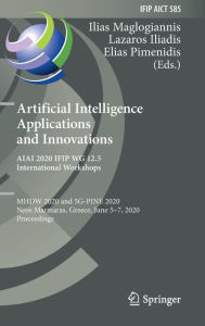 Title: Artificial Intelligence Applications and Innovations. AIAI 2020 IFIP WG 12.5 International Workshops: MHDW 2020 and 5G-PINE 2020, Neos Marmaras, Greece, June 5-7, 2020, Proceedings, Author: Ilias Maglogiannis