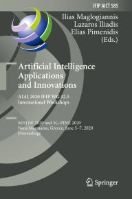 Title: Artificial Intelligence Applications and Innovations. AIAI 2020 IFIP WG 12.5 International Workshops: MHDW 2020 and 5G-PINE 2020, Neos Marmaras, Greece, June 5-7, 2020, Proceedings, Author: Ilias Maglogiannis