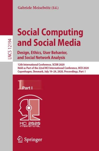Social Computing and Social Media. Design, Ethics, User Behavior, and Social Network Analysis: 12th International Conference, SCSM 2020, Held as Part of the 22nd HCI International Conference, HCII 2020, Copenhagen, Denmark, July 19-24, 2020, Proceedings,