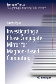 Title: Investigating a Phase Conjugate Mirror for Magnon-Based Computing, Author: Alistair Inglis