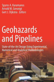 Title: Geohazards and Pipelines: State-of-the-Art Design Using Experimental, Numerical and Analytical Methodologies, Author: Spyros A. Karamanos