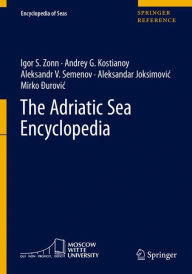 Title: The Adriatic Sea Encyclopedia, Author: Igor S. Zonn