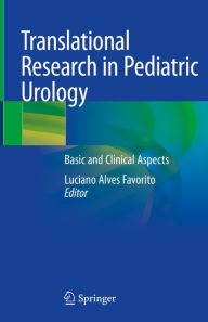 Title: Translational Research in Pediatric Urology: Basic and Clinical Aspects, Author: Luciano Alves Favorito