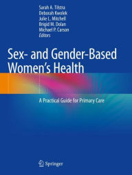Title: Sex- and Gender-Based Women's Health: A Practical Guide for Primary Care, Author: Sarah A. Tilstra
